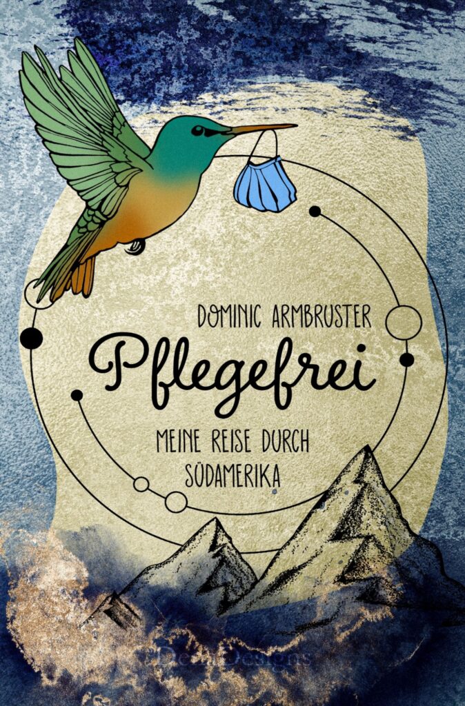 Pflegefrei. Meine Reise durch Südamerika – Dominic Armbruster