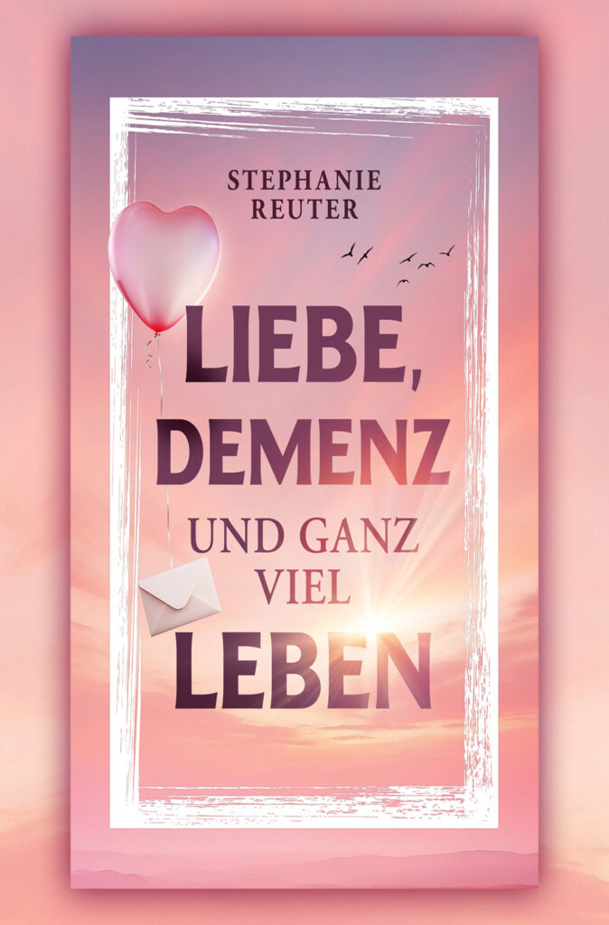 Liebe, Demenz und ganz viel Leben – Stephanie Reuter
